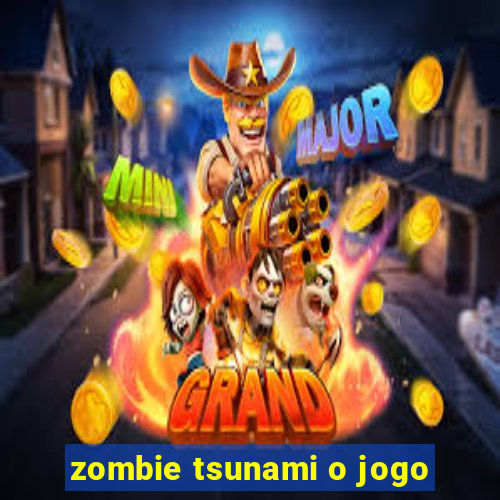 zombie tsunami o jogo